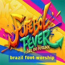 brazil foot worship